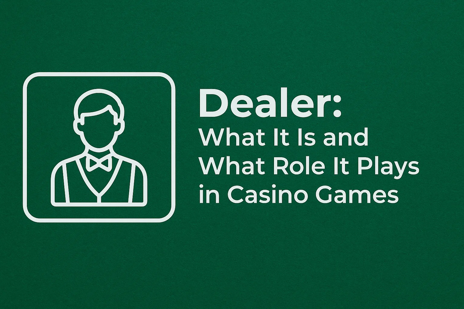Dealer: What It Is and What Role It Plays in Casino Games